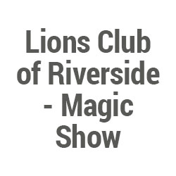 Lions Club of Riverside - Magic Show